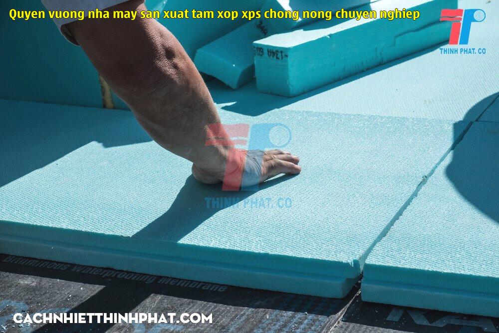 quyen vuong nha may san xuat tam xop xps chong nong chuyen nghiep