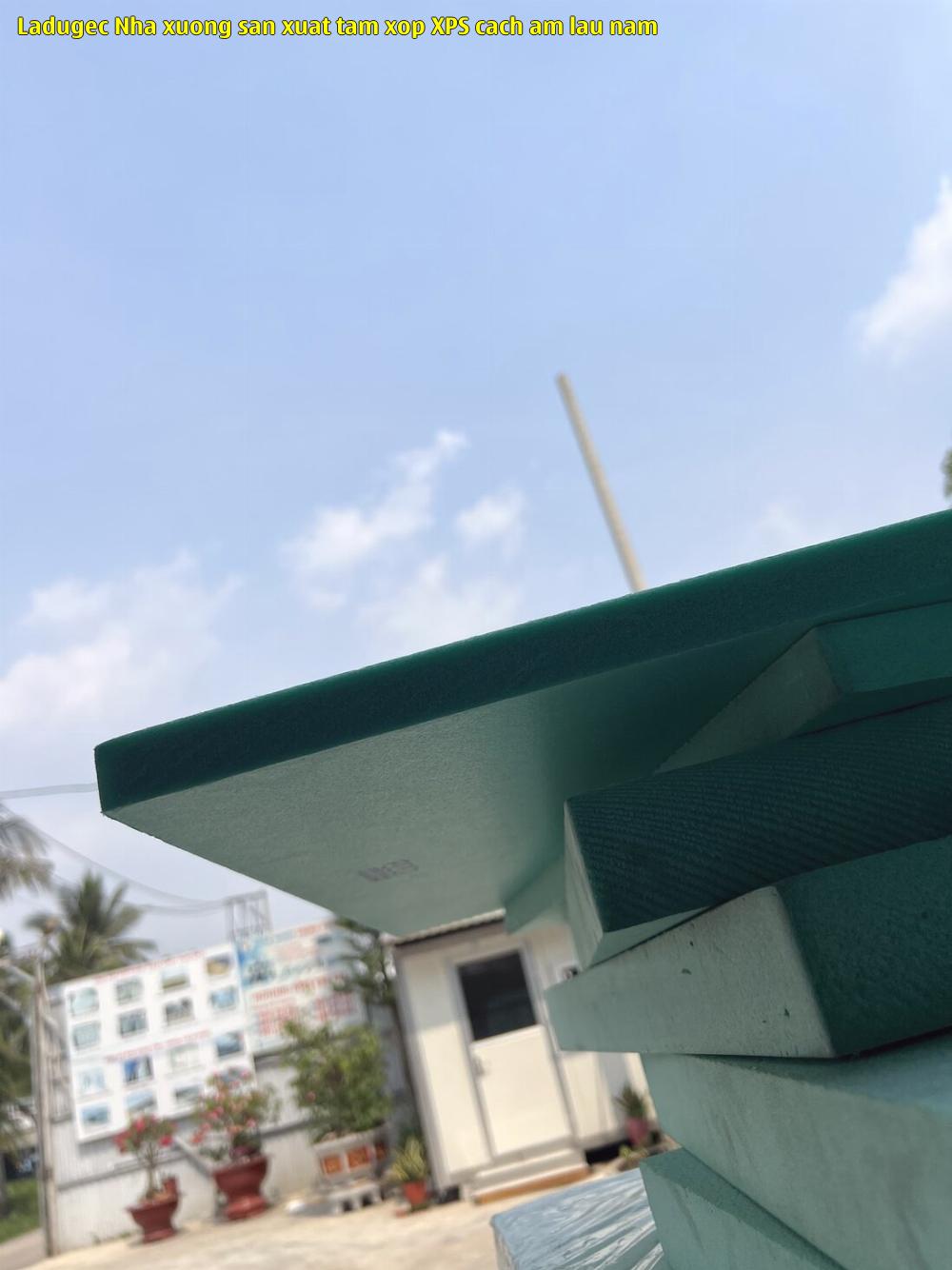 Ladugec - Nhà xưởng sản xuất tấm xốp XPS cách âm lâu năm