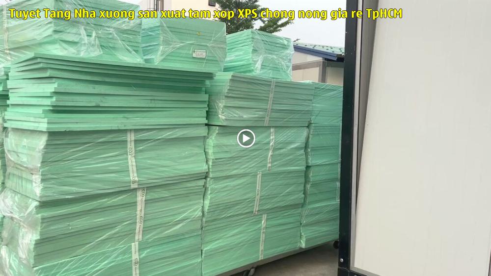 Tuyết Tăng - Nhà xưởng sản xuất tấm xốp XPS chống nóng giá rẻ TpHCM
