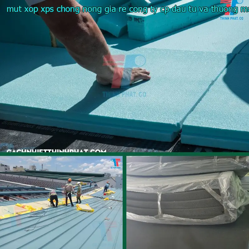 Mút xốp XPS chống nóng giá rẻ Công ty CP đầu tư và thương mại AK Việt Nam